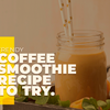 Trendy Coffee Smoothie Recipe to Try