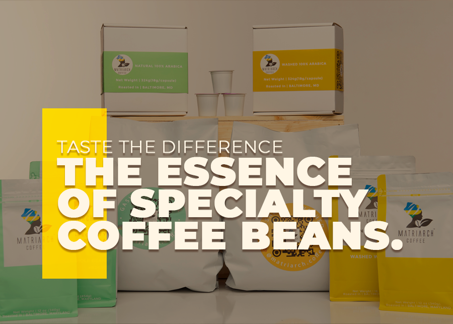 Taste the Difference. The Essence of Specialty Coffee Beans Matriarch