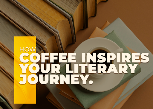 How Coffee Inspires Your Literary Journey