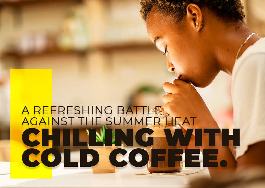 Chilling with Cold Coffee: A Refreshing Battle Against the Summer Heat