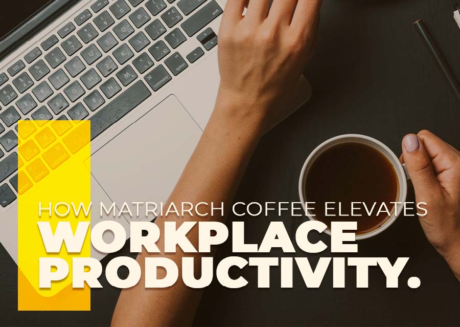 How Matriarch Coffee Elevates Workplace Productivity.