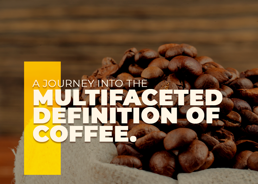 A Journey into the Multifaceted Definition of Coffee
