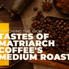 Exploring the Rich Tastes of Matriarch Coffee's Medium Roast