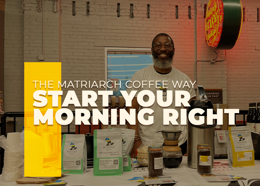 Start Your Morning Right: The Matriarch Coffee Way