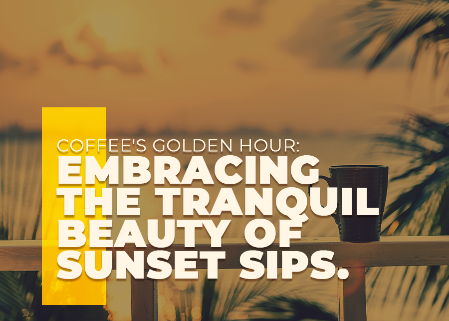 Coffee's Golden Hour: Embracing the Tranquil Beauty of Sunset Sips